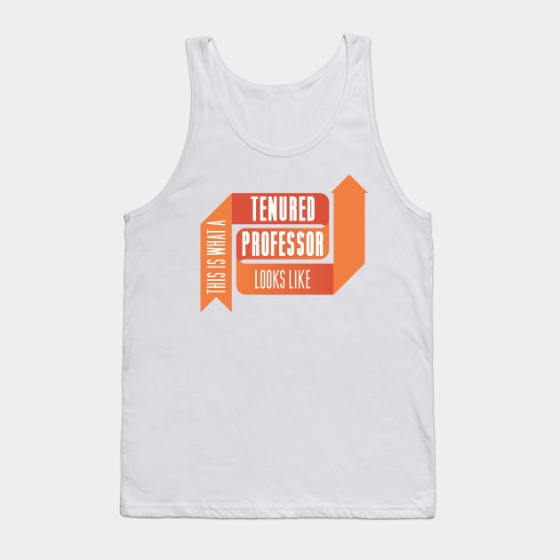 This is What a Tenured Professor Looks Like - ORANGE Tank Top by ellenmueller